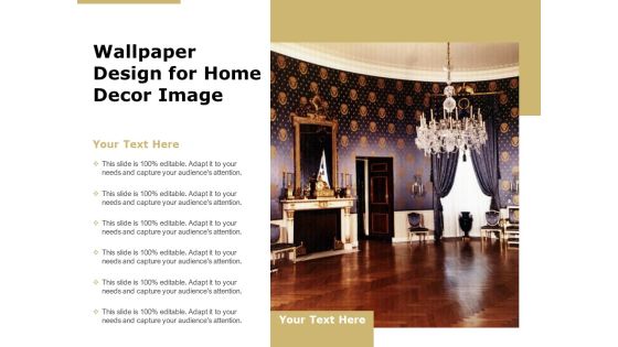Wallpaper Design For Home Decor Image Ppt PowerPoint Presentation Model Background PDF Wallpaper Design For Home Decor Image Ppt PowerPoint Presentation Model Background PDF