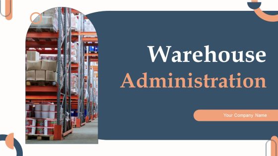 Warehouse Administration Ppt PowerPoint Presentation Complete Deck With Slides Warehouse Administration Ppt PowerPoint Presentation Complete Deck With Slides
