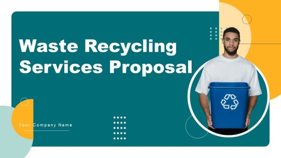 Waste Recycling Services Proposal Ppt PowerPoint Presentation Complete Deck With Slides Waste Recycling Services Proposal Ppt PowerPoint Presentation Complete Deck With Slides
