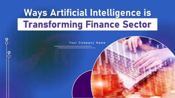Ways Artificial Intelligence Is Transforming Finance Sector Ppt PowerPoint Presentation Complete Deck With Slides