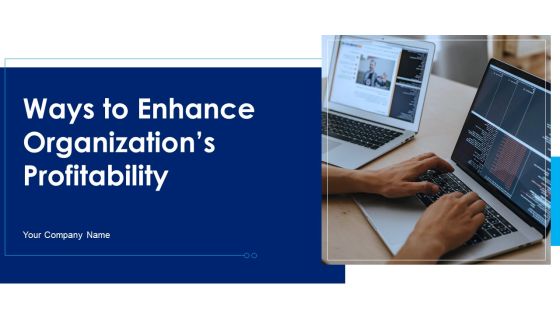 Ways To Enhance Organizations Profitability Ppt PowerPoint Presentation Complete Deck With Slides