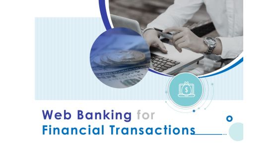 Web Banking For Financial Transactions Ppt PowerPoint Presentation Complete Deck With Slides Web Banking For Financial Transactions Ppt PowerPoint Presentation Complete Deck With Slides