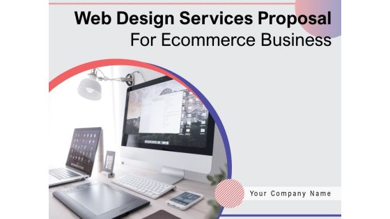 Web Design Services Proposal For Ecommerce Business Ppt PowerPoint Presentation Complete Deck With Slides Web Design Services Proposal For Ecommerce Business Ppt PowerPoint Presentation Complete Deck With Slides