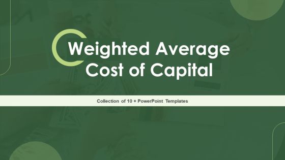 Weighted Average Cost Of Capital Ppt PowerPoint Presentation Complete Deck With Slides Weighted Average Cost Of Capital Ppt PowerPoint Presentation Complete Deck With Slides