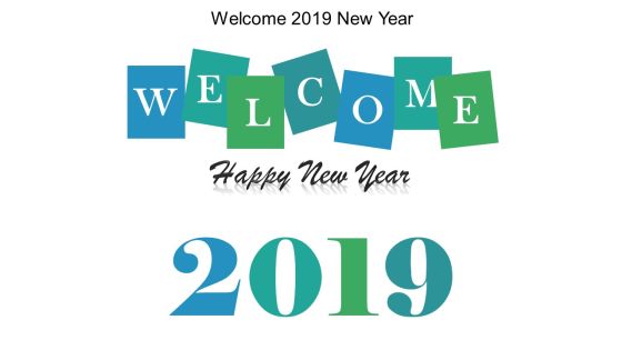 Welcome 2019 Newyear Ppt Powerpoint Presentation Inspiration File Formats