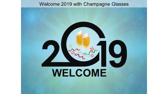 Welcome 2019 With Champagne Glasses Ppt Powerpoint Presentation Ideas Format
