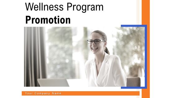 Wellness Program Promotion Ppt PowerPoint Presentation Complete Deck With Slides Wellness Program Promotion Ppt PowerPoint Presentation Complete Deck With Slides