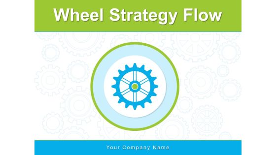 Wheel Strategy Flow Strategy Process Ppt PowerPoint Presentation Complete Deck Wheel Strategy Flow Strategy Process Ppt PowerPoint Presentation Complete Deck