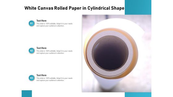 White Canvas Rolled Paper In Cylindrical Shape Ppt PowerPoint Presentation Show Model PDF White Canvas Rolled Paper In Cylindrical Shape Ppt PowerPoint Presentation Show Model PDF