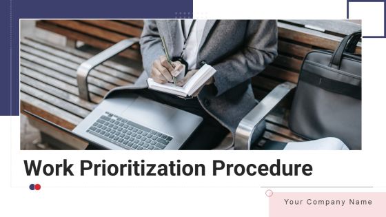 Work Prioritization Procedure Ppt PowerPoint Presentation Complete Deck With Slides