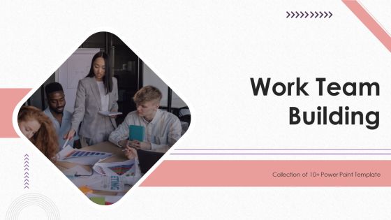 Work Team Building Ppt PowerPoint Presentation Complete Deck With Slides Work Team Building Ppt PowerPoint Presentation Complete Deck With Slides