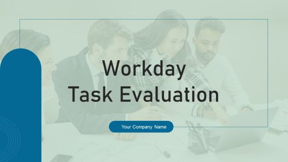 Workday Task Evaluation Ppt PowerPoint Presentation Complete Deck With Slides