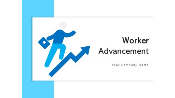 Worker Advancement Employee Growth Ppt PowerPoint Presentation Complete Deck Worker Advancement Employee Growth Ppt PowerPoint Presentation Complete Deck