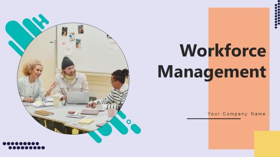 Workforce Management Ppt PowerPoint Presentation Complete Deck With Slides