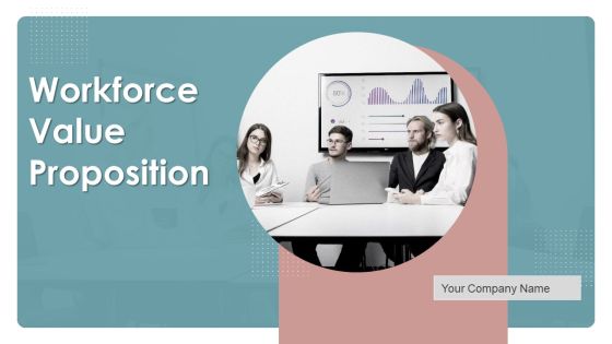 Workforce Value Proposition Ppt PowerPoint Presentation Complete Deck With Slides Workforce Value Proposition Ppt PowerPoint Presentation Complete Deck With Slides