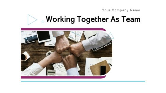 Working Together As Team Goals Information Collaboration Ppt PowerPoint Presentation Complete Deck