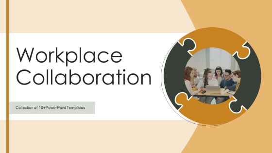 Workplace Collaboration Ppt PowerPoint Presentation Complete Deck With Slides Workplace Collaboration Ppt PowerPoint Presentation Complete Deck With Slides