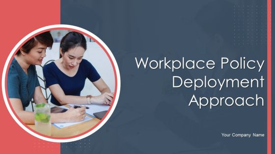 Workplace Policy Deployment Approach Ppt PowerPoint Presentation Complete Deck With Slides Workplace Policy Deployment Approach Ppt PowerPoint Presentation Complete Deck With Slides