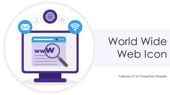 World Wide Web Icon Ppt PowerPoint Presentation Complete With Slides World Wide Web Icon Ppt PowerPoint Presentation Complete With Slides