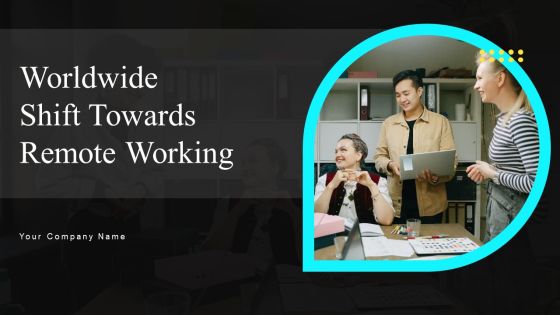 Worldwide Shift Towards Remote Working Ppt PowerPoint Presentation Complete Deck With Slides Worldwide Shift Towards Remote Working Ppt PowerPoint Presentation Complete Deck With Slides