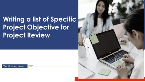 Writing A List Of Specific Project Objective For Project Review Ppt PowerPoint Presentation Complete Deck With Slides