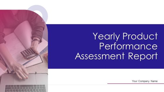 Yearly Product Performance Assessment Report Ppt PowerPoint Presentation Complete Deck With Slides Yearly Product Performance Assessment Report Ppt PowerPoint Presentation Complete Deck With Slides
