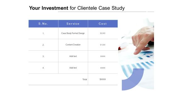Your Investment For Clientele Case Study Ppt PowerPoint Presentation Slides Designs Download