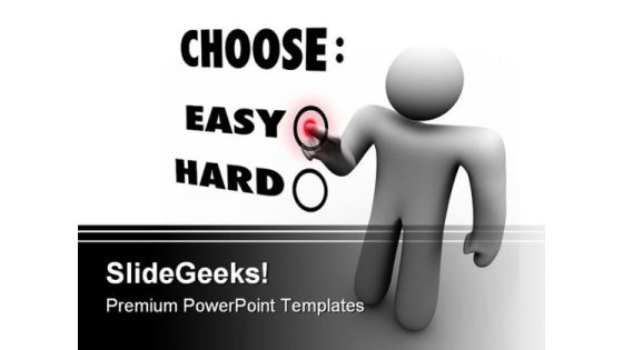 Choose Easy Or Hard Business PowerPoint Themes And PowerPoint Slides 0411 Choose Easy Or Hard Business PowerPoint Themes And PowerPoint Slides 0411
