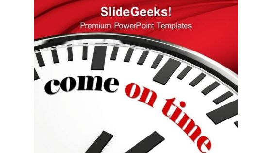Clock With Words Come On Time PowerPoint Templates Ppt Backgrounds For Slides 0213