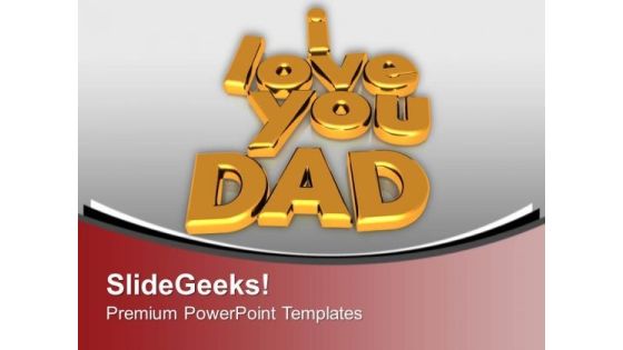 I Love You Dad Family PowerPoint Templates Ppt Backgrounds For Slides 0113 I Love You Dad Family PowerPoint Templates Ppt Backgrounds For Slides 0113