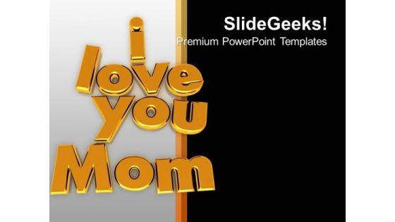 I Love You Mom Family Relation Celebration PowerPoint Templates Ppt Backgrounds For Slides 0113 I Love You Mom Family Relation Celebration PowerPoint Templates Ppt Backgrounds For Slides 0113