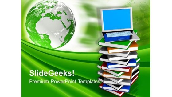 Laptop On Pile Of Books With Globe PowerPoint Templates Ppt Backgrounds For Slides 0113 Laptop On Pile Of Books With Globe PowerPoint Templates Ppt Backgrounds For Slides 0113