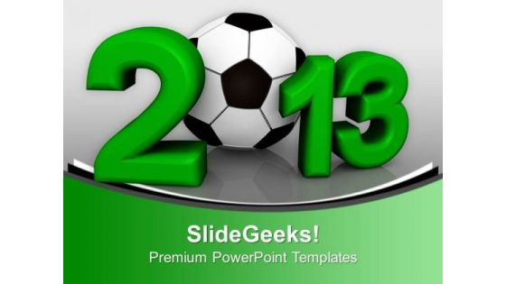 New Year 2013 Symbol Football Cup PowerPoint Templates Ppt Backgrounds For Slides 0113 New Year 2013 Symbol Football Cup PowerPoint Templates Ppt Backgrounds For Slides 0113
