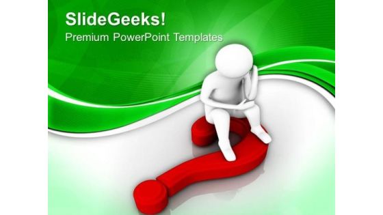 Sad Man Sitting On Question Mark PowerPoint Templates Ppt Backgrounds For Slides 0713 Sad Man Sitting On Question Mark PowerPoint Templates Ppt Backgrounds For Slides 0713