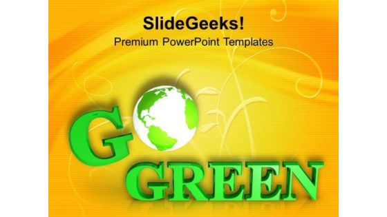 Save The Earth With Go Green Slogan PowerPoint Templates Ppt Backgrounds For Slides 0513 Save The Earth With Go Green Slogan PowerPoint Templates Ppt Backgrounds For Slides 0513