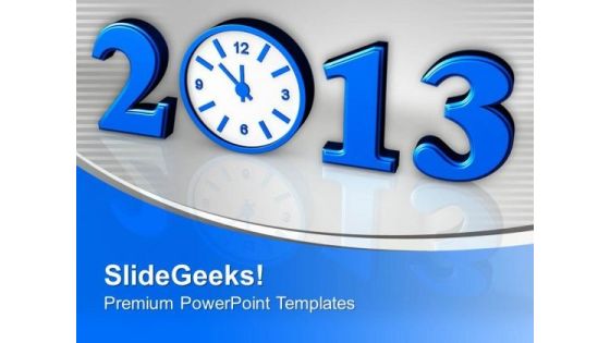 Time Concept With Clock New Year 2013 PowerPoint Templates Ppt Backgrounds For Slides 0513