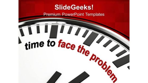 Time To Face Problem Business Strategy PowerPoint Templates Ppt Backgrounds For Slides 0113