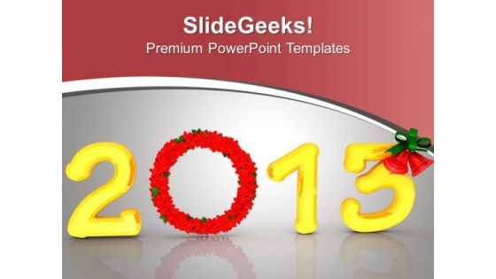 Welcome New Year 2013 PowerPoint Templates Ppt Backgrounds For Slides 0413 Welcome New Year 2013 PowerPoint Templates Ppt Backgrounds For Slides 0413